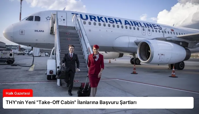 THY’nin Yeni “Take-Off Cabin” İlanlarına Başvuru Şartları