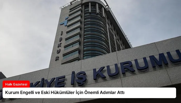 Kurum Engelli ve Eski Hükümlüler İçin Önemli Adımlar Attı