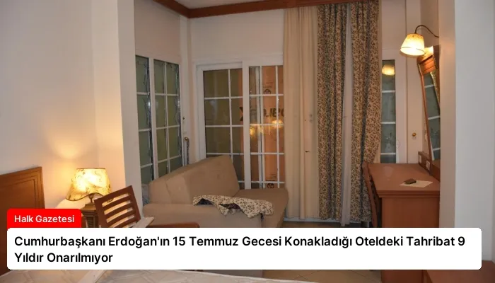 Cumhurbaşkanı Erdoğan’ın 15 Temmuz Gecesi Konakladığı Oteldeki Tahribat 9 Yıldır Onarılmıyor