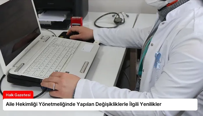 Aile Hekimliği Yönetmeliğinde Yapılan Değişikliklerle İlgili Yenilikler