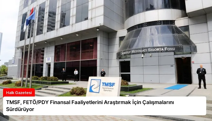 TMSF, FETÖ/PDY Finansal Faaliyetlerini Araştırmak İçin Çalışmalarını Sürdürüyor