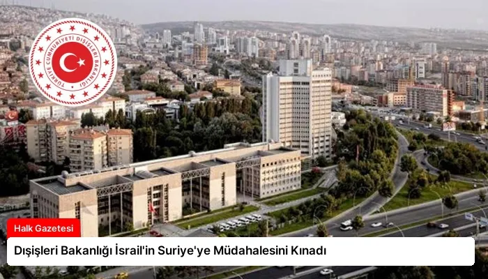 Dışişleri Bakanlığı İsrail’in Suriye’ye Müdahalesini Kınadı