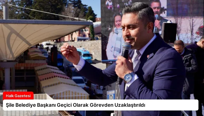 Şile Belediye Başkanı Geçici Olarak Görevden Uzaklaştırıldı