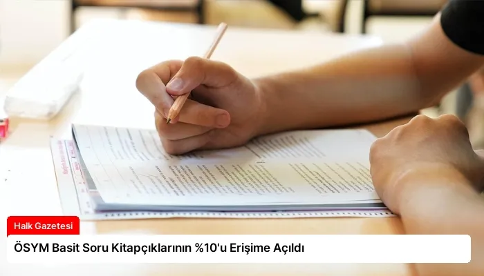 ÖSYM Basit Soru Kitapçıklarının %10’u Erişime Açıldı