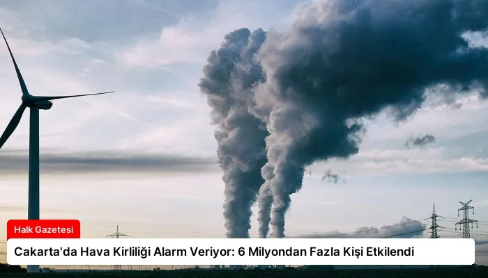 Cakarta’da Hava Kirliliği Alarm Veriyor: 6 Milyondan Fazla Kişi Etkilendi
