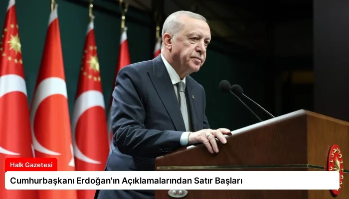Cumhurbaşkanı Erdoğan’ın Açıklamalarından Satır Başları