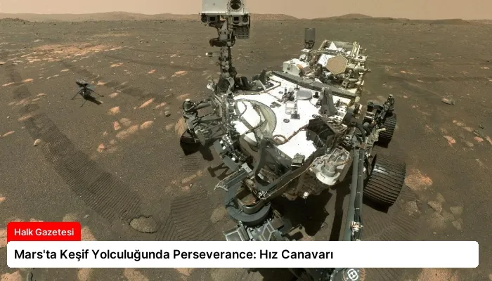 Mars’ta Keşif Yolculuğunda Perseverance: Hız Canavarı