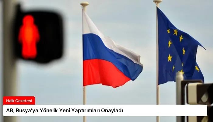 AB, Rusya’ya Yönelik Yeni Yaptırımları Onayladı