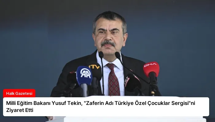 Milli Eğitim Bakanı Yusuf Tekin, “Zaferin Adı Türkiye Özel Çocuklar Sergisi”ni Ziyaret Etti