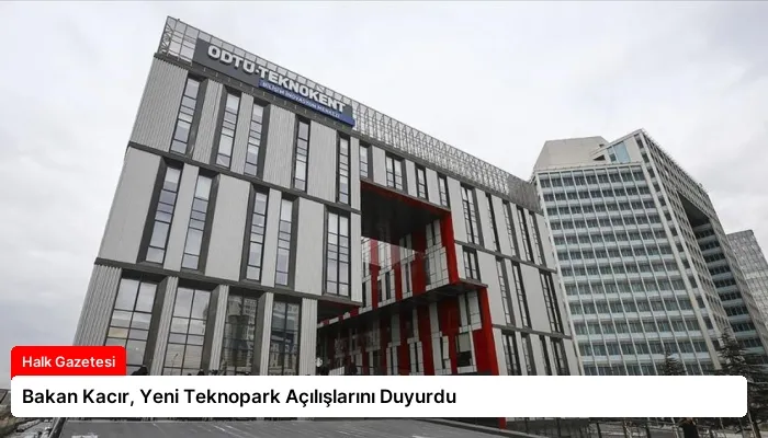 Bakan Kacır, Yeni Teknopark Açılışlarını Duyurdu