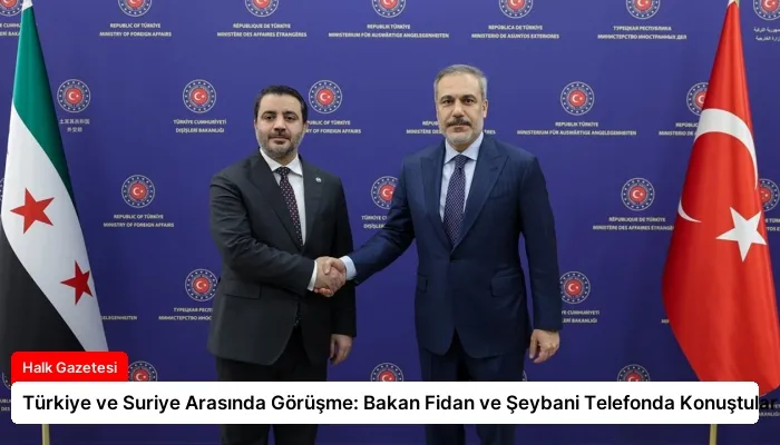 Türkiye ve Suriye Arasında Görüşme: Bakan Fidan ve Şeybani Telefonda Konuştular