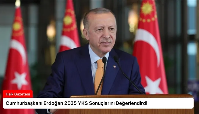 Cumhurbaşkanı Erdoğan 2025 YKS Sonuçlarını Değerlendirdi