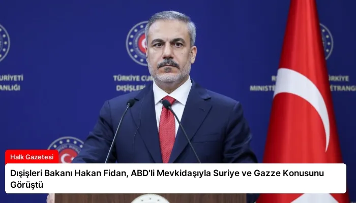 Dışişleri Bakanı Hakan Fidan, ABD’li Mevkidaşıyla Suriye ve Gazze Konusunu Görüştü