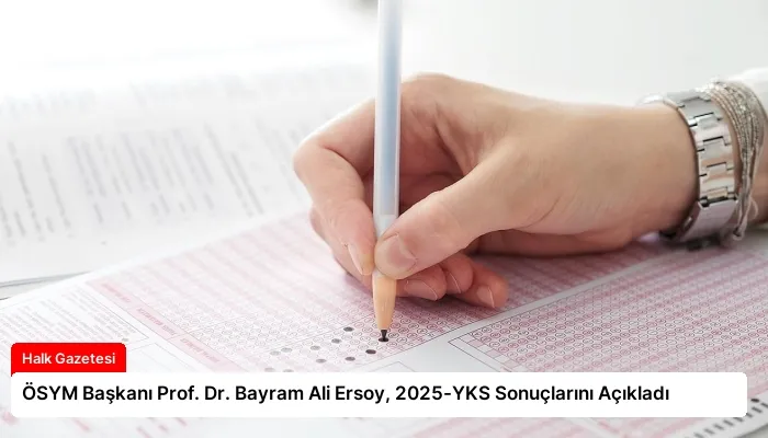 ÖSYM Başkanı Prof. Dr. Bayram Ali Ersoy, 2025-YKS Sonuçlarını Açıkladı