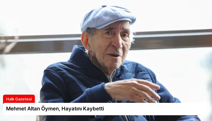 Mehmet Altan Öymen, Hayatını Kaybetti