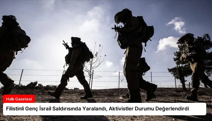 Filistinli Genç İsrail Saldırısında Yaralandı, Aktivistler Durumu Değerlendirdi