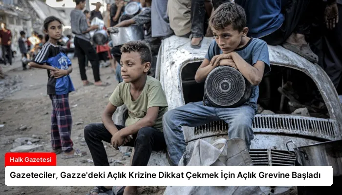 Gazeteciler, Gazze’deki Açlık Krizine Dikkat Çekmek İçin Açlık Grevine Başladı