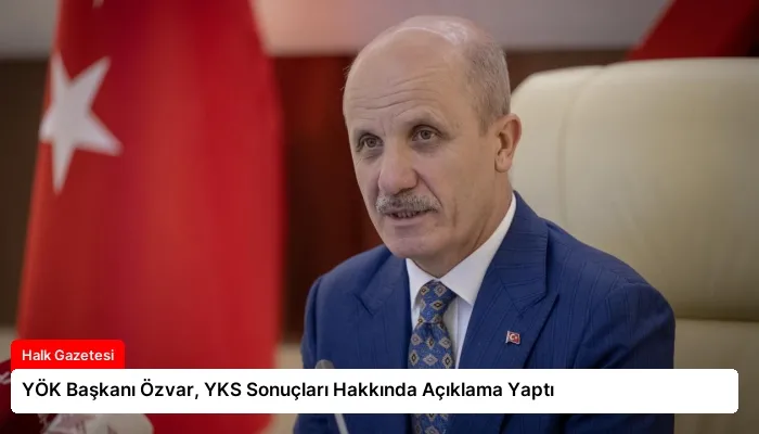 YÖK Başkanı Özvar, YKS Sonuçları Hakkında Açıklama Yaptı
