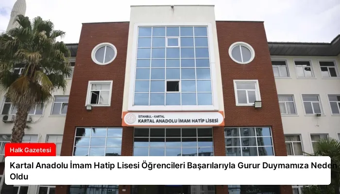 Kartal Anadolu İmam Hatip Lisesi Öğrencileri Başarılarıyla Gurur Duymamıza Neden Oldu