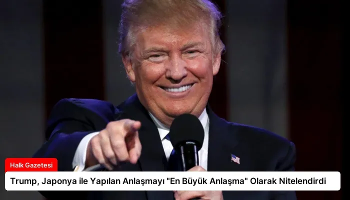 Trump, Japonya ile Yapılan Anlaşmayı “En Büyük Anlaşma” Olarak Nitelendirdi