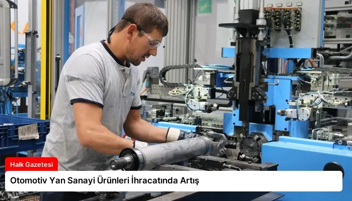 Otomotiv Yan Sanayi Ürünleri İhracatında Artış