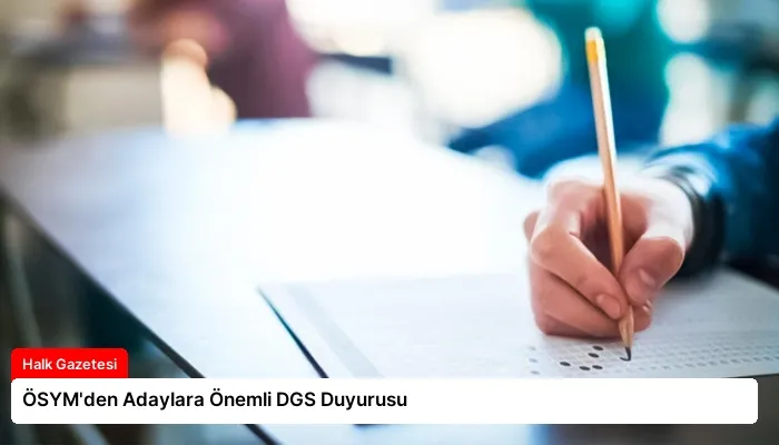 ÖSYM’den Adaylara Önemli DGS Duyurusu
