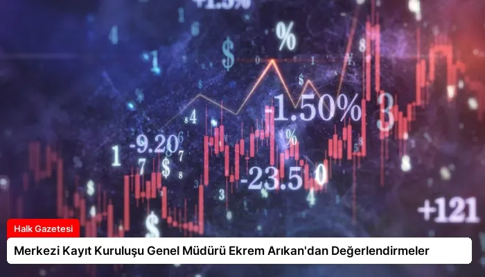 Merkezi Kayıt Kuruluşu Genel Müdürü Ekrem Arıkan’dan Değerlendirmeler