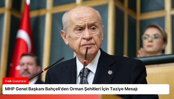 MHP Genel Başkanı Bahçeli’den Orman Şehitleri İçin Taziye Mesajı