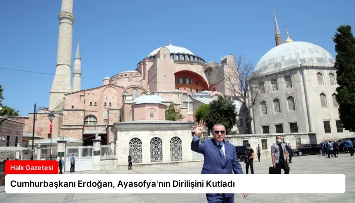 Cumhurbaşkanı Erdoğan, Ayasofya’nın Dirilişini Kutladı