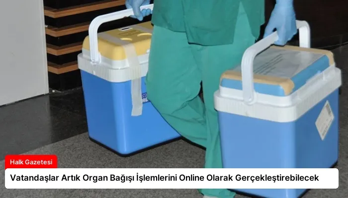 Vatandaşlar Artık Organ Bağışı İşlemlerini Online Olarak Gerçekleştirebilecek