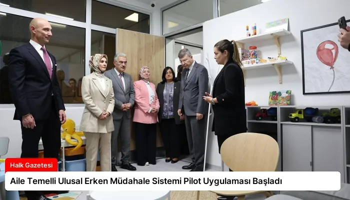 Aile Temelli Ulusal Erken Müdahale Sistemi Pilot Uygulaması Başladı