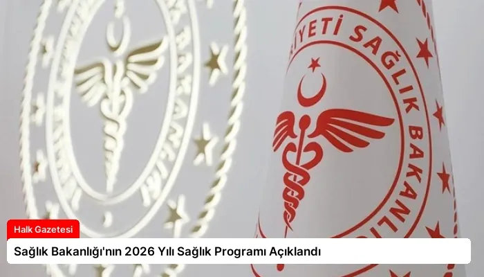 Sağlık Bakanlığı’nın 2026 Yılı Sağlık Programı Açıklandı