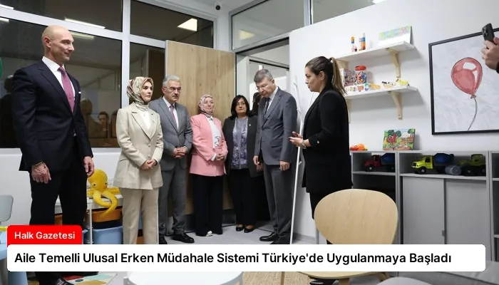 Aile Temelli Ulusal Erken Müdahale Sistemi Türkiye’de Uygulanmaya Başladı