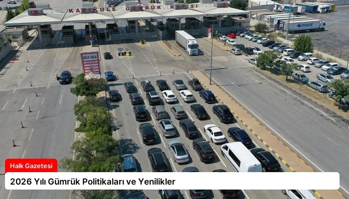 2026 Yılı Gümrük Politikaları ve Yenilikler