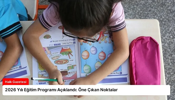 2026 Yılı Eğitim Programı Açıklandı: Öne Çıkan Noktalar