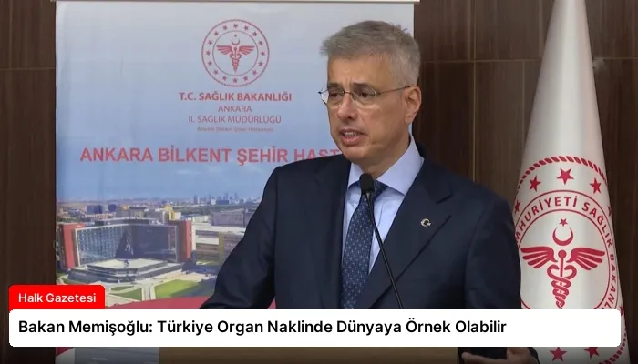 Bakan Memişoğlu: Türkiye Organ Naklinde Dünyaya Örnek Olabilir