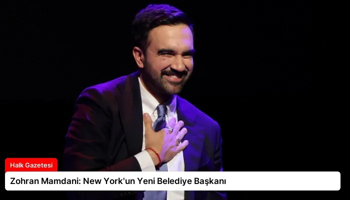 Zohran Mamdani: New York’un Yeni Belediye Başkanı