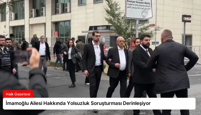 İmamoğlu Ailesi Hakkında Yolsuzluk Soruşturması Derinleşiyor