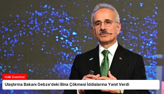 Ulaştırma Bakanı Gebze’deki Bina Çökmesi İddialarına Yanıt Verdi
