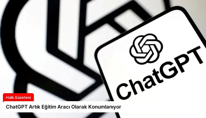 ChatGPT Artık Eğitim Aracı Olarak Konumlanıyor