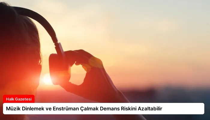 Müzik Dinlemek ve Enstrüman Çalmak Demans Riskini Azaltabilir