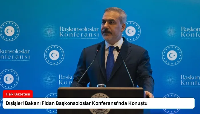Dışişleri Bakanı Fidan Başkonsoloslar Konferansı’nda Konuştu