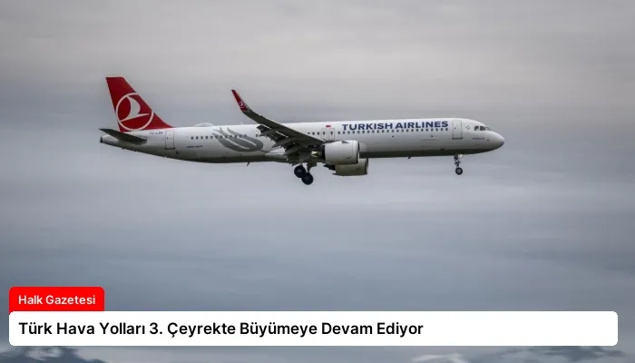 Türk Hava Yolları 3. Çeyrekte Büyümeye Devam Ediyor