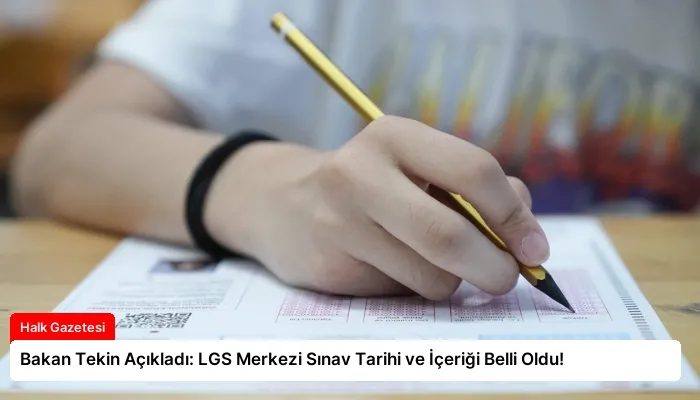Bakan Tekin Açıkladı: LGS Merkezi Sınav Tarihi ve İçeriği Belli Oldu!