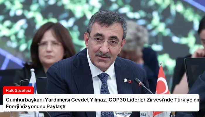 Cumhurbaşkanı Yardımcısı Cevdet Yılmaz, COP30 Liderler Zirvesi’nde Türkiye’nin Enerji Vizyonunu Paylaştı