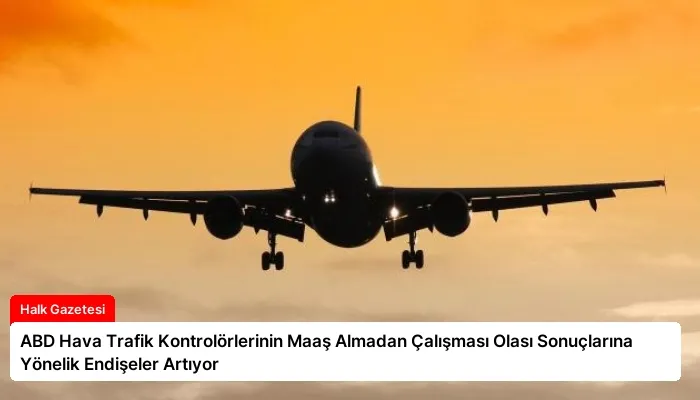 ABD Hava Trafik Kontrolörlerinin Maaş Almadan Çalışması Olası Sonuçlarına Yönelik Endişeler Artıyor