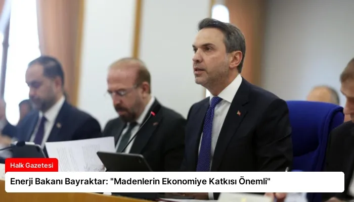 Enerji Bakanı Bayraktar: “Madenlerin Ekonomiye Katkısı Önemli”