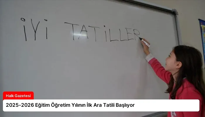 2025-2026 Eğitim Öğretim Yılının İlk Ara Tatili Başlıyor