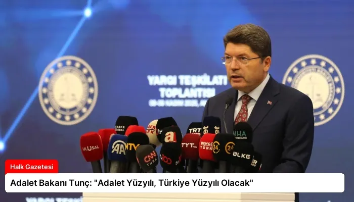Adalet Bakanı Tunç: “Adalet Yüzyılı, Türkiye Yüzyılı Olacak”