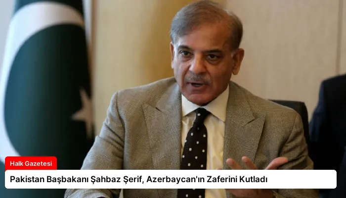 Pakistan Başbakanı Şahbaz Şerif, Azerbaycan’ın Zaferini Kutladı